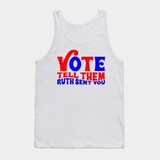 Vote tell them Ruth sent you Tank Top